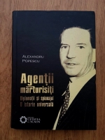 Anticariat: Alexandru Popescu - Agentii marturisiti. Diplomatii si spionajul. O istorie universala