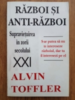 Alvin Toffler - Razboi si anti-razboi. Supravietuirea in zorii secolului XXI