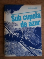 Anton Marin - Sub cupola de azur