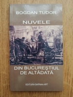 Bogdan Tudor - Nuvele din Bucurestiul de altadata