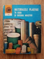 Anticariat: Dumitru Chetraru - Materialele plastice in casa si gradina noastra