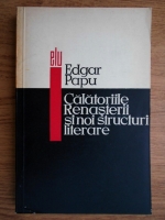 Anticariat: Edgar Papu - Calatoriile renasterii si noi structuri literare