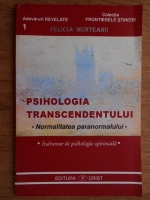 Felicia Munteanu - Psihologia transcendentului. Normalitatea paranormalului. Indrumar de psihologie spirituala