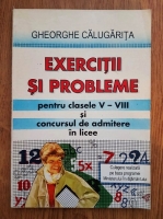 Gh. Calugarita - Exercitii si probleme pentru clasele V-VIII si concursul de admitere in licee