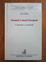 Ion Galea - Tratatele Uniunii Europene. Comentarii si explicatii