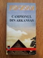 Anticariat: John Grisham - Campionul din Arkansas