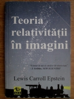Lewis Carroll Epstein - Teoria relativitatii in imagini