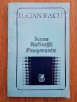 Lucian Raicu - Scene, reflectii, fragmente