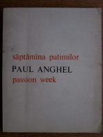 Paul Anghel - Saptamana patimilor/ Passion week (editie bilingva romana engleza)