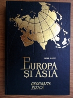 Anticariat: Petre Cotet - Europa si Asia. Geografie fizica