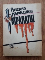 Anticariat: Ryszard Kapuscinski - Imparatul