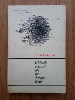 Anticariat: Ugo Foscolo - Ultimele scrisori ale lui Jacopo Ortis