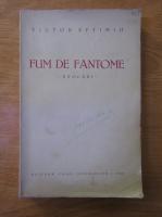 Anticariat: Victor Eftimiu - Fum de fantome. Evocari (1940)
