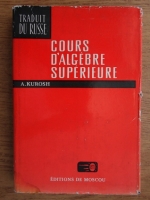 A. Kurosh - Cours d'algebre superieure
