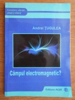 Andrei Tugulea - Campul electromagnetic?