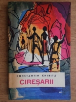 Constantin Chirita - Ciresarii