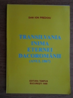 Dan Ion Predoiu - Transilvania, inima eternei Dacoromanii (anul 1867)
