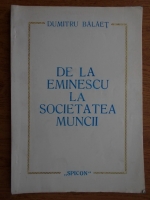 Dumitru Balaet - De la Eminescu la societatea muncii