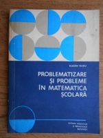Eugen Rusu - Problematizare si probleme in matematica scolara