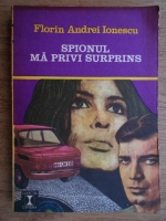 Florin Andrei Ionescu - Spionul ma privi surprins
