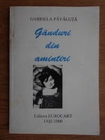 Gabriela Pavaluta - Ganduri din amintiri