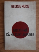 George C. Moisil - Iertati-ma ca nu sunt japonez