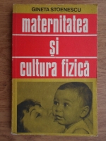 Gineta Stoenescu - Maternitatea si cultura fizica