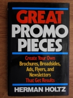 Herman Holtz - Great promo pieces. Create your own brochures, broadsides, ads, flyers, and newsletters that get results