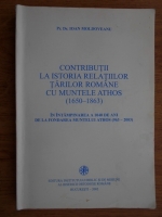 Ioan Moldoveanu - Contributii la istoria relatiilor tarilor romane cu muntele Athos (1650-1863) in intimpinarea a 1040 de ani de la fondarea muntelui Athos (963-2003)