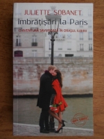 Anticariat: Juliette Sobanet - Imbratisari la Paris