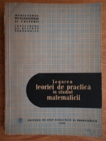 Legarea teoriei de practica in studiul matematicii (culegere de articole)