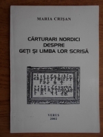 Maria Crisan - Carturari nordici despre geti si limba lor scrisa