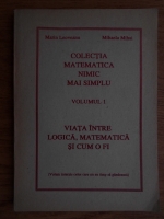 Marin Leoveanu - Colectia Matematica nimic mai simplu. Viata intre logica, matematica si cum o fi (volumul 1)