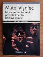 Matei Visniec - Istoria comunismului povestita pentru bolnavii mintal