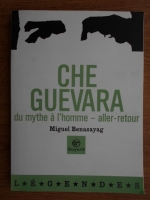 Miguel Benasayag - Che Guevara du mythe a l'homme-aller-retour