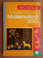 Mihaela Doradici - Matematica zoo. Clasele I-IV