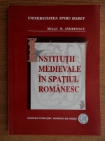 Mihail M. Andreescu - Institutii medievale in spatiul romanesc