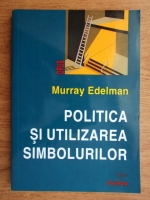 Murray Edelman - Politica si utilizarea simbolurilor