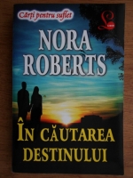 Anticariat: Nora Roberts - In cautarea destinului