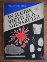 Paul Stefanescu - In slujba vietii si a adevarului (volumul 2)