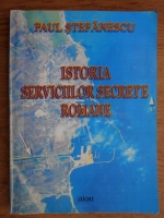 Paul Stefanescu - Istoria serviciilor secrete romane