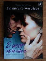 Anticariat: Tammara Webber - E usor sa te iubesc