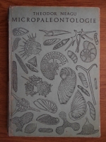 Theodor Neagu - Micropaleontologie. Protozoare