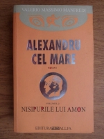 Anticariat: Valerio Massimo Manfredi - Alexandru cel Mare, volumul 2. Nisipurile lui Amon
