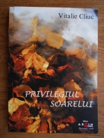 Anticariat: Vitalie Cliuc - Privilegiul soarelui