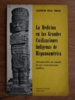 Alfonso Diaz Trigo - La medicina en las Grandes Civilizaciones Indigenas de Hispanoamerica