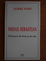 Aurel Sasu - Mihail Sebastian. Dincoace de bine si de rau