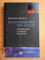 Bogdan Minca - Scufundatorii din Delos. Heidegger si primii filosofi