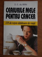 D. E. du Brin - Ceaiurile mele pentru cancer. 135 de retete datatoare de viata