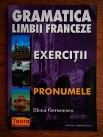 Elena Gorunescu - Gramatica limbii franceze. Pronumele